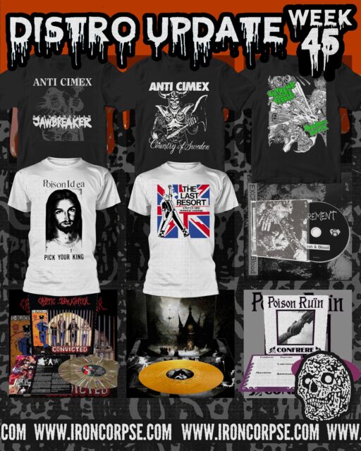 DISTRO UPDATE: WEEK 45 PT.3
Third distro update for this week, bringing more new official merchandise and a couple of hardcore/punk LP’s to the distro.
ANTI-CIMEX “Scandinavian Jawbreaker” T-SHIRT size XL
ANTI-CIMEX “Absolut Country Of Sweden” T-SHIRT size L & XL
EXTREME NOISE TERROR “Hardcore Attack” T-SHIRT size XL
POISON IDEA “Pick Your King” T-SHIRT WHITE size XL
THE LAST RESORT “A Way Of Life” T-SHIRT WHITE size L & XL
EXCREMENT “Flesh & Blood” CD
CRYPTIC SLAUGHTER “Convicted” LP (BLACK ICE SPLATTER LTD.1003)
INTEGRITY “Closure” LP (GOLD NUGGET VINYL LTD.2613)
POISON RUIN “Confrere” MLP (PURPLE VINYL LTD.1325)
#merchandise